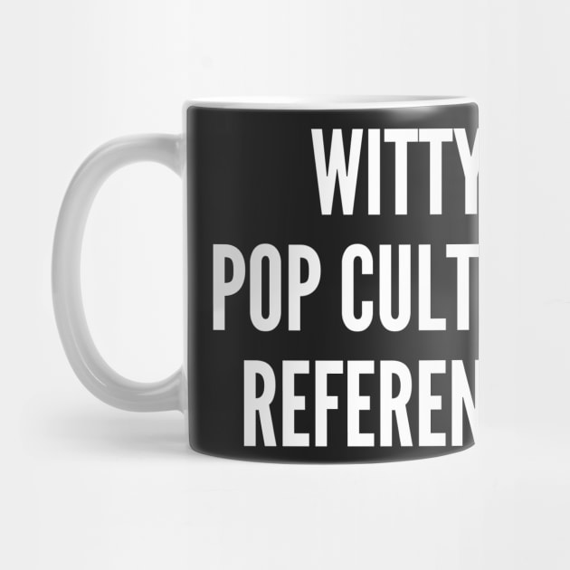 Cute - Witty Pop Culture Reference - Funny Joke Statement humor Slogan by sillyslogans